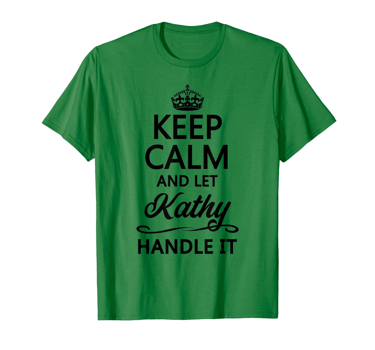 KEEP CALM and let KATHY Handle It | Funny Name Gift - T-Shirt