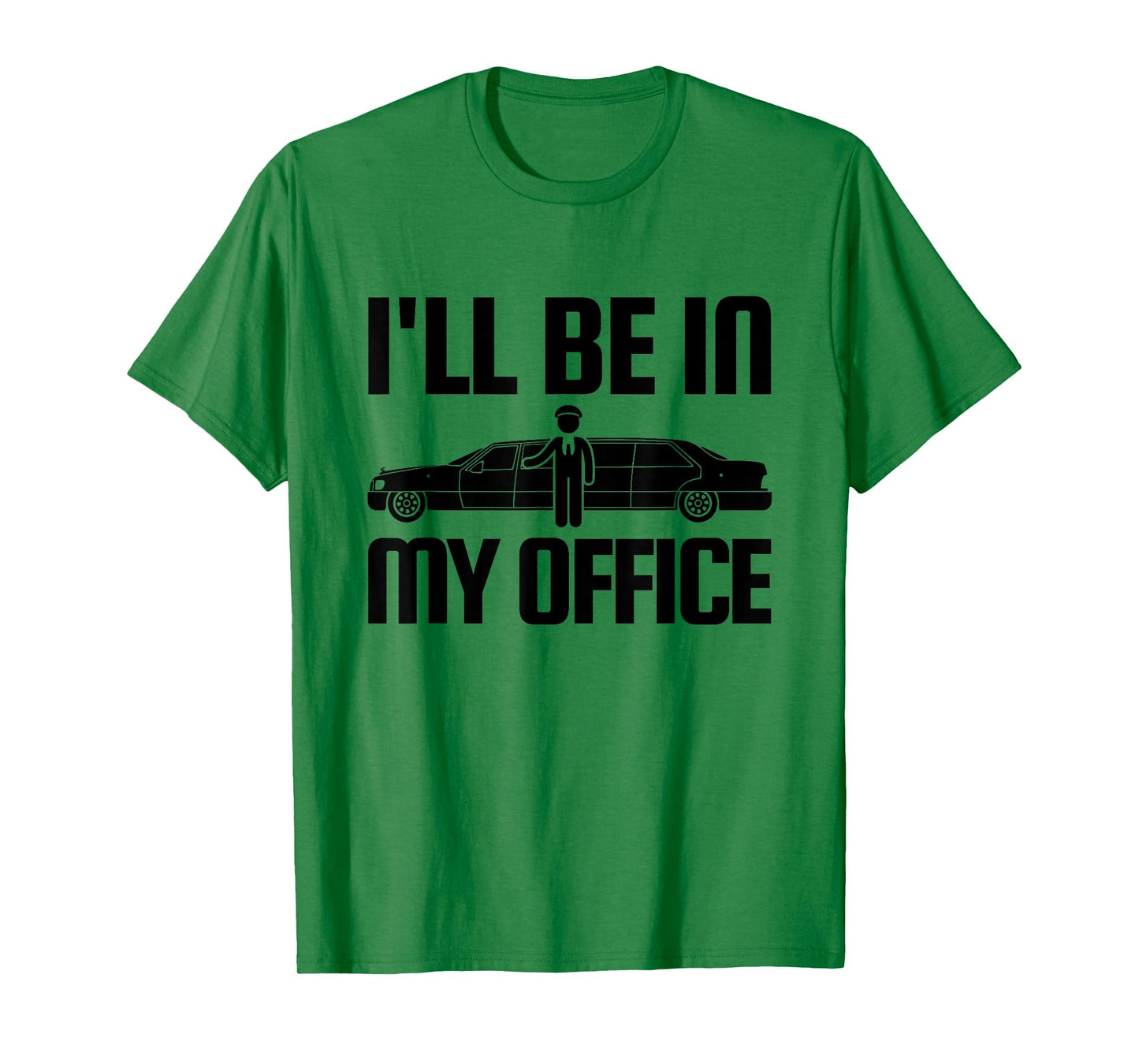 Funny Limo Driver T Shirt I'll Be In My Office