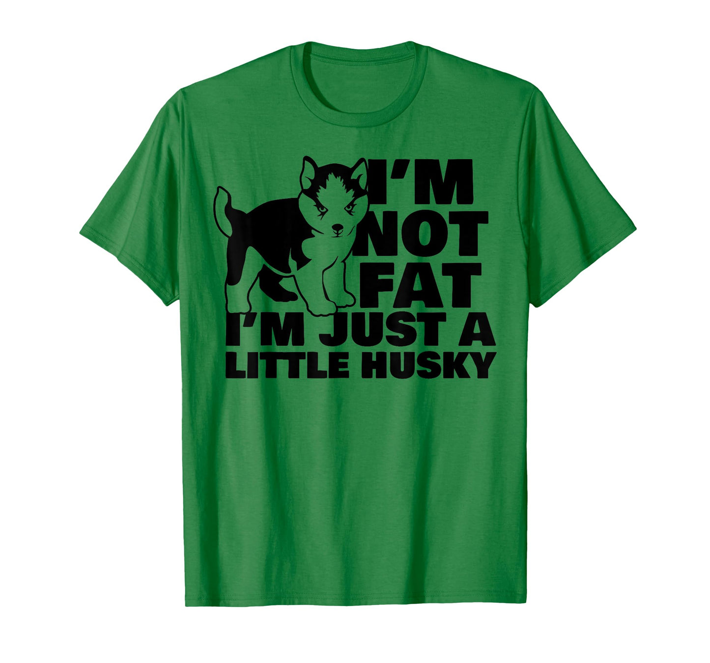 I'm Not Fat I'm Just A Little Husky Funny Puppy Dog T-Shirt for Men Women Kids