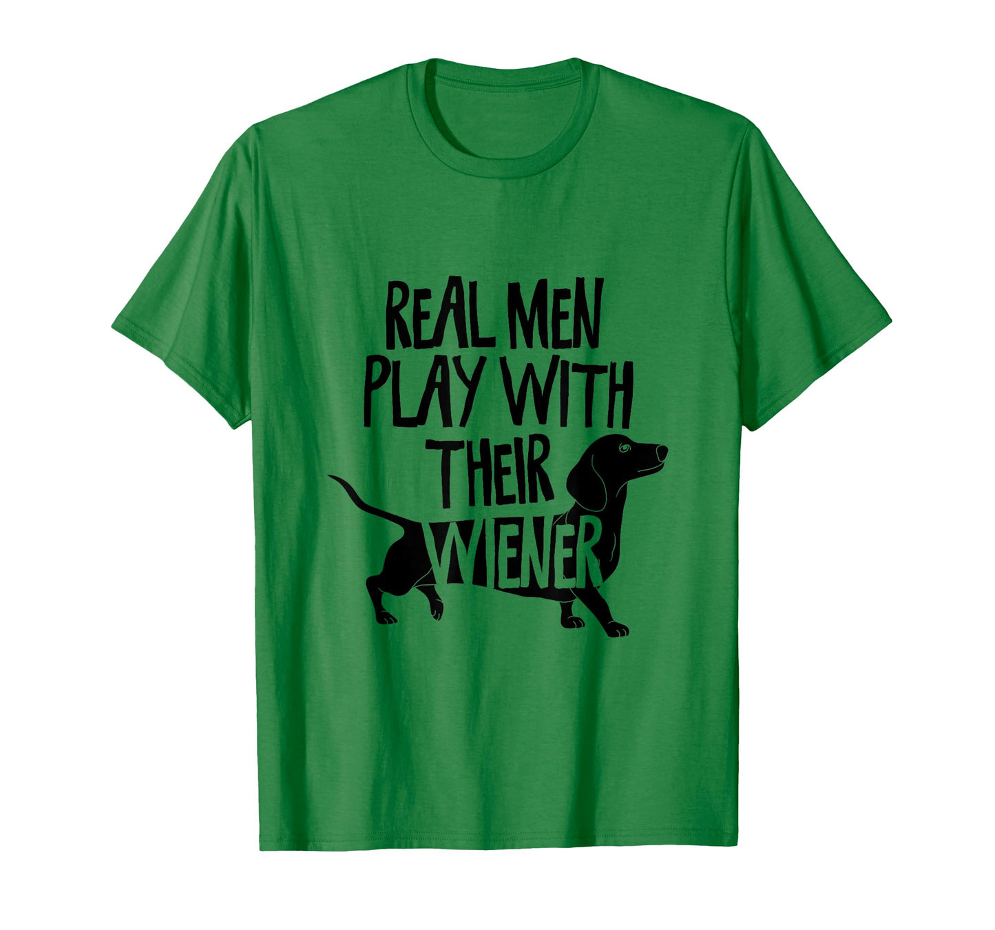 Real Men Play With Their Wiener I Dachshund Weiner Dog T-Shirt