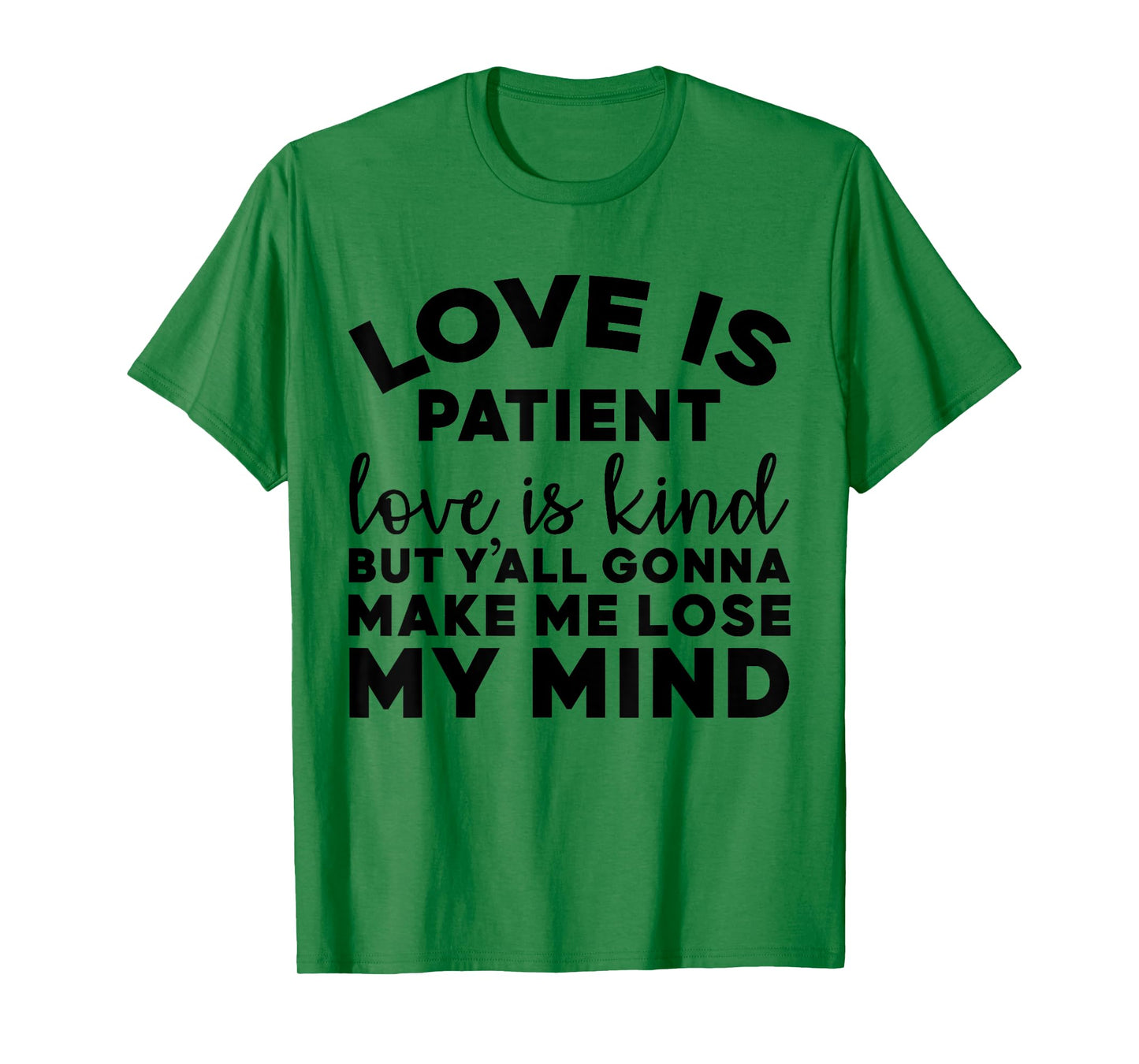 Love Is Patient Love Is Kind But Y'all Gonna Make Me Lose T-Shirt