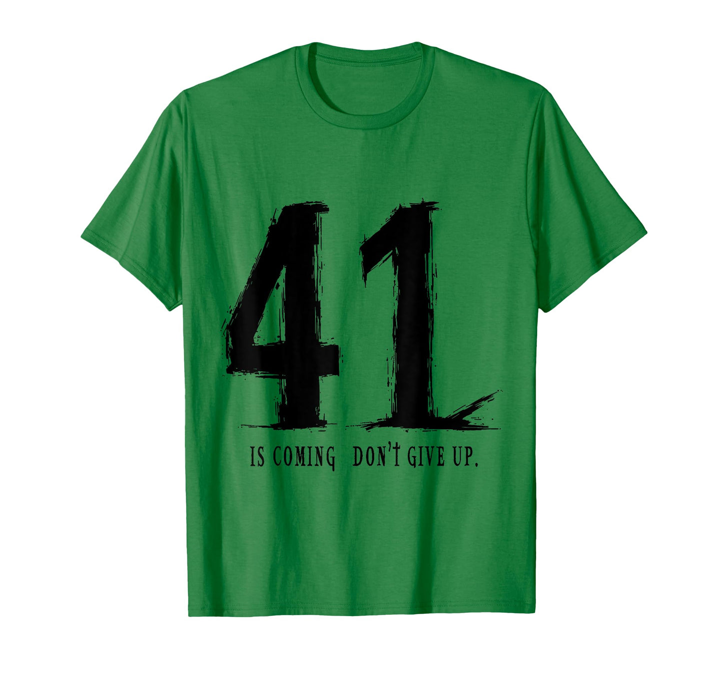 Your 41 is coming don’t give up T-Shirt