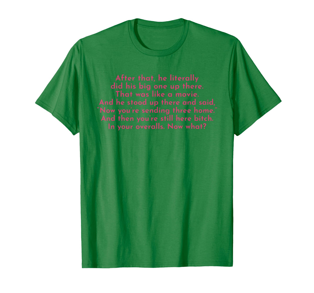 Ew, After That He Literally Did His Big One Up There T-Shirt