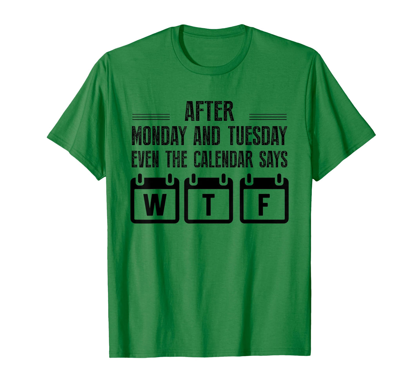 After Monday And Tuesday Even The Calendar Says WTF Funny T-Shirt