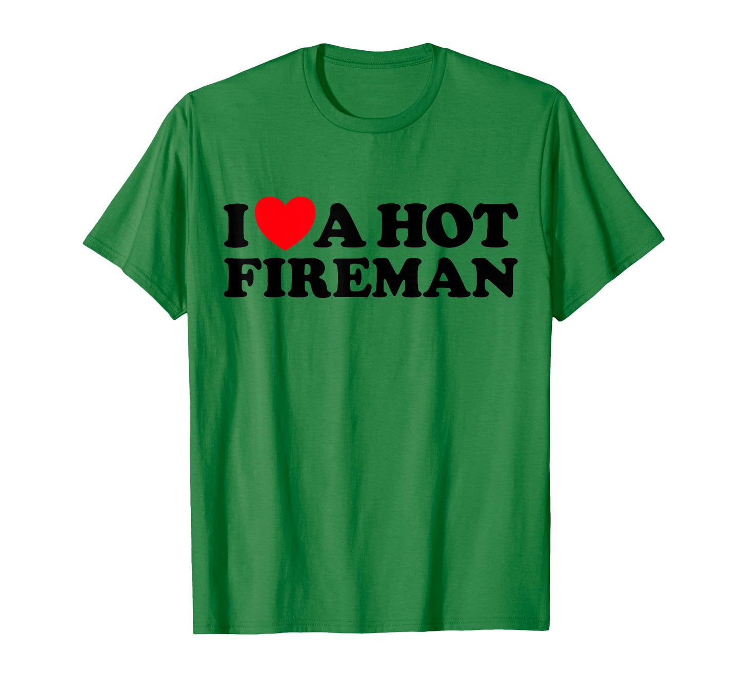 I Love A Hot Fireman Funny Firefighter Sexy Cute Man Fan T-Shirt