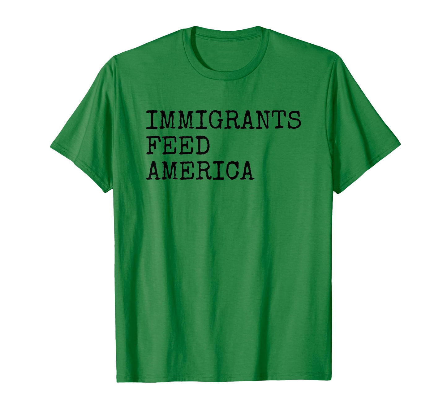 Immigrants Feed America - Pro Immigration Message T-Shirt