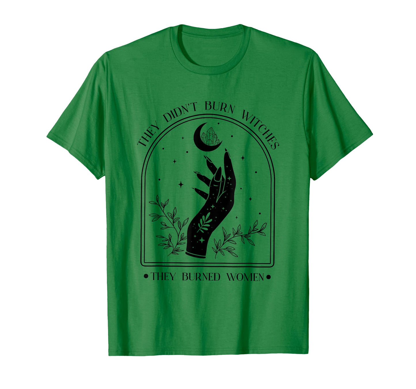 They Didn't Burn Witches They Burned Women Feminist Witch T-Shirt