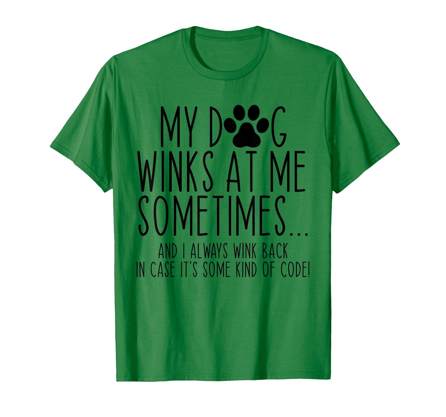 Dog Lover Funny My Dog Winks At Me Sometimes T-Shirt for Men Women Kids