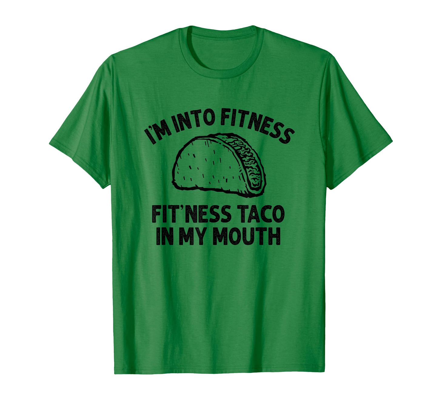 I'm into Fitness Taco in My Mouth Funny Taco men womens T-Shirt