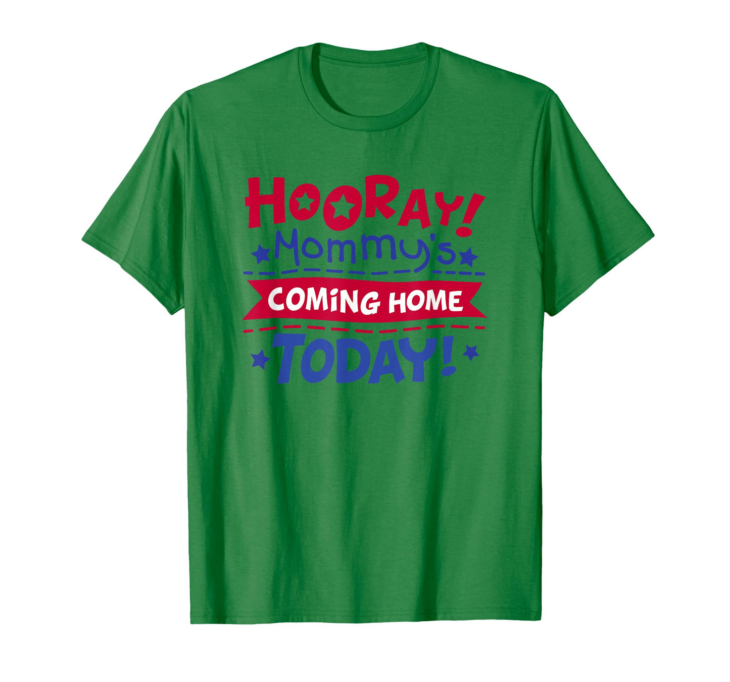 Mommy's Coming Home Today Deployment Homecoming Shirt