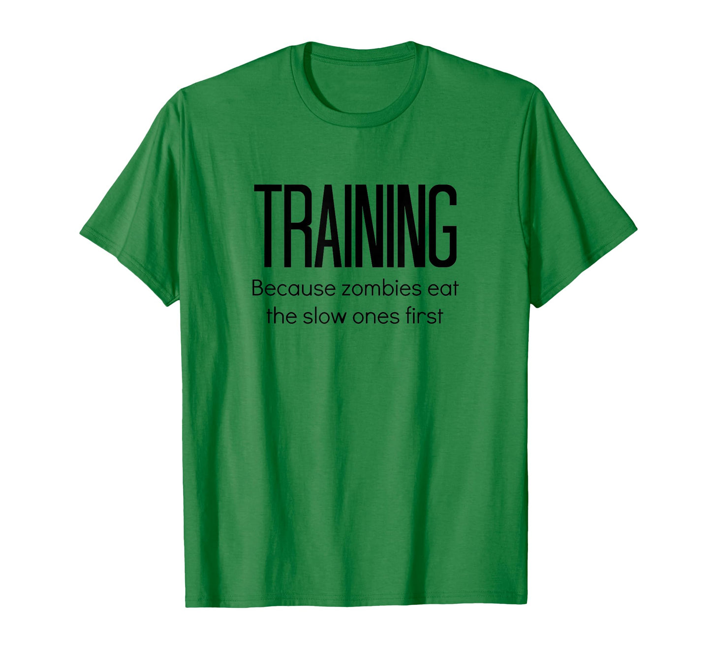 Training Because Zombies Eat The Slow Ones First T-Shirt