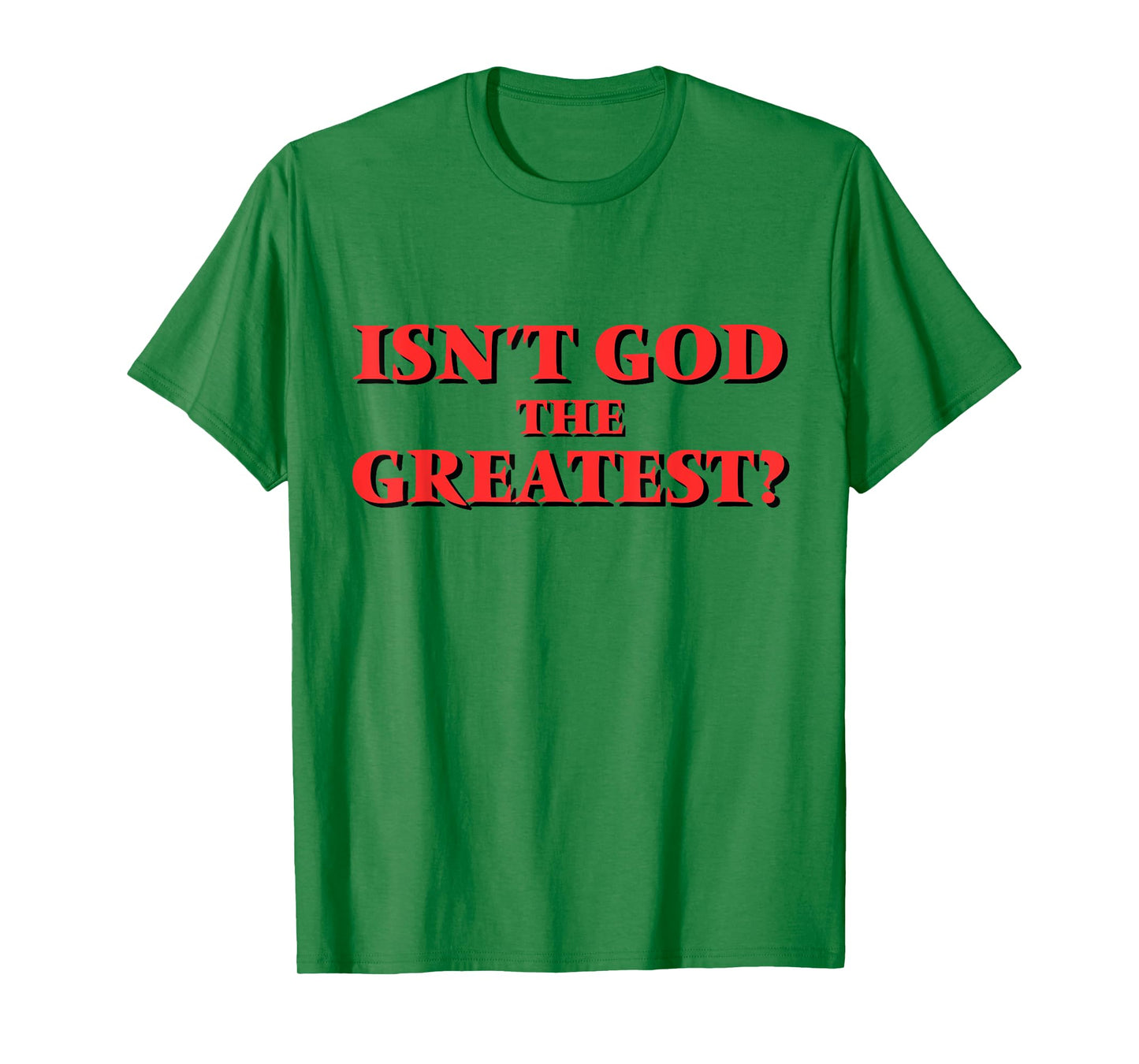 Isn't God the Greatest? Inspirational Faith Saying T-Shirt
