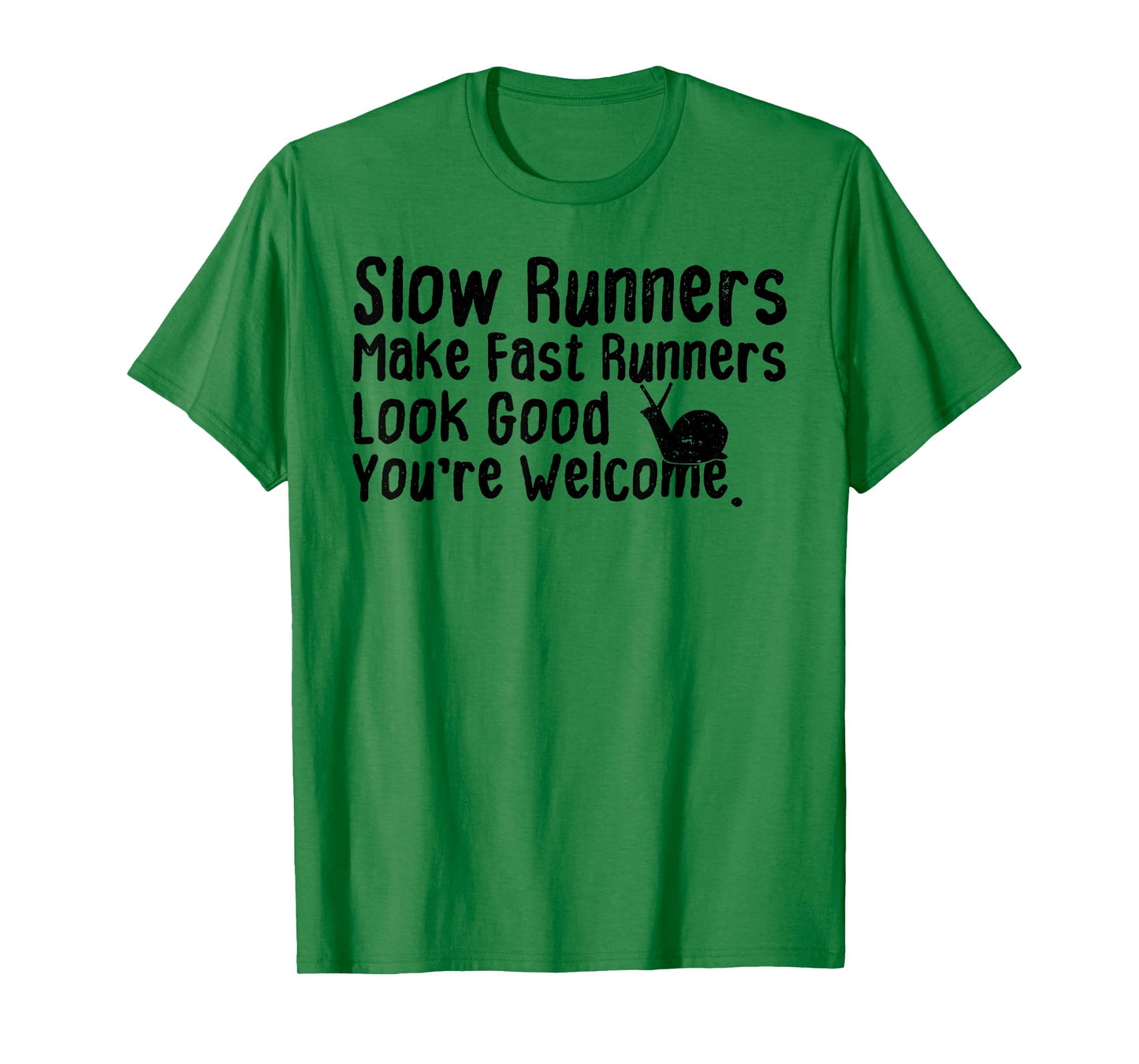 Slow Runners Make Fast Runners Look Good You're Welcome Say T-Shirt
