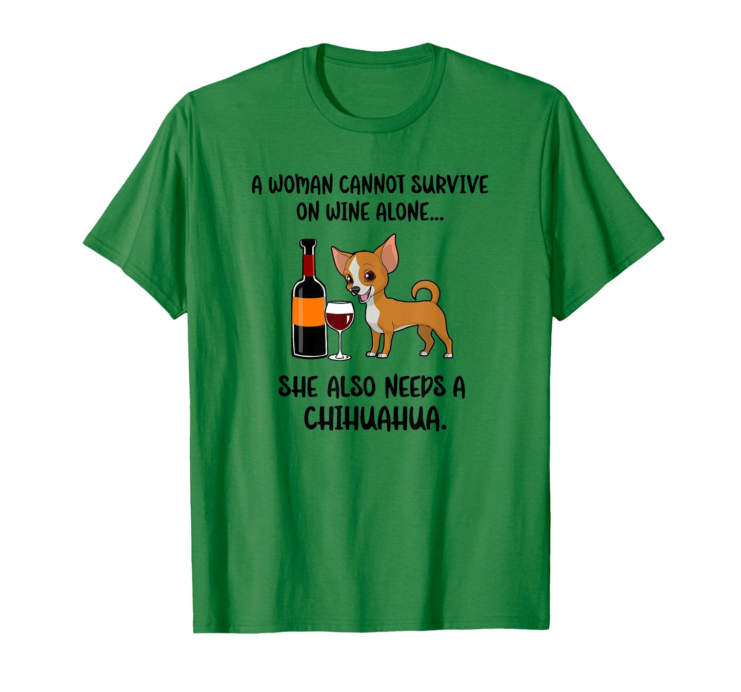 Woman Cant Survive On Wine Alone She Needs A Chihuahua Gift T-Shirt