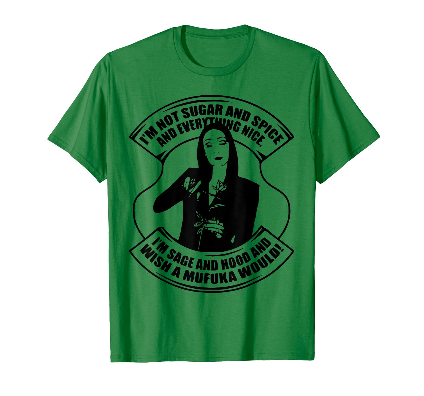I'm Not Sugar And Spice And Everything Nice I'm Sage T-Shirt