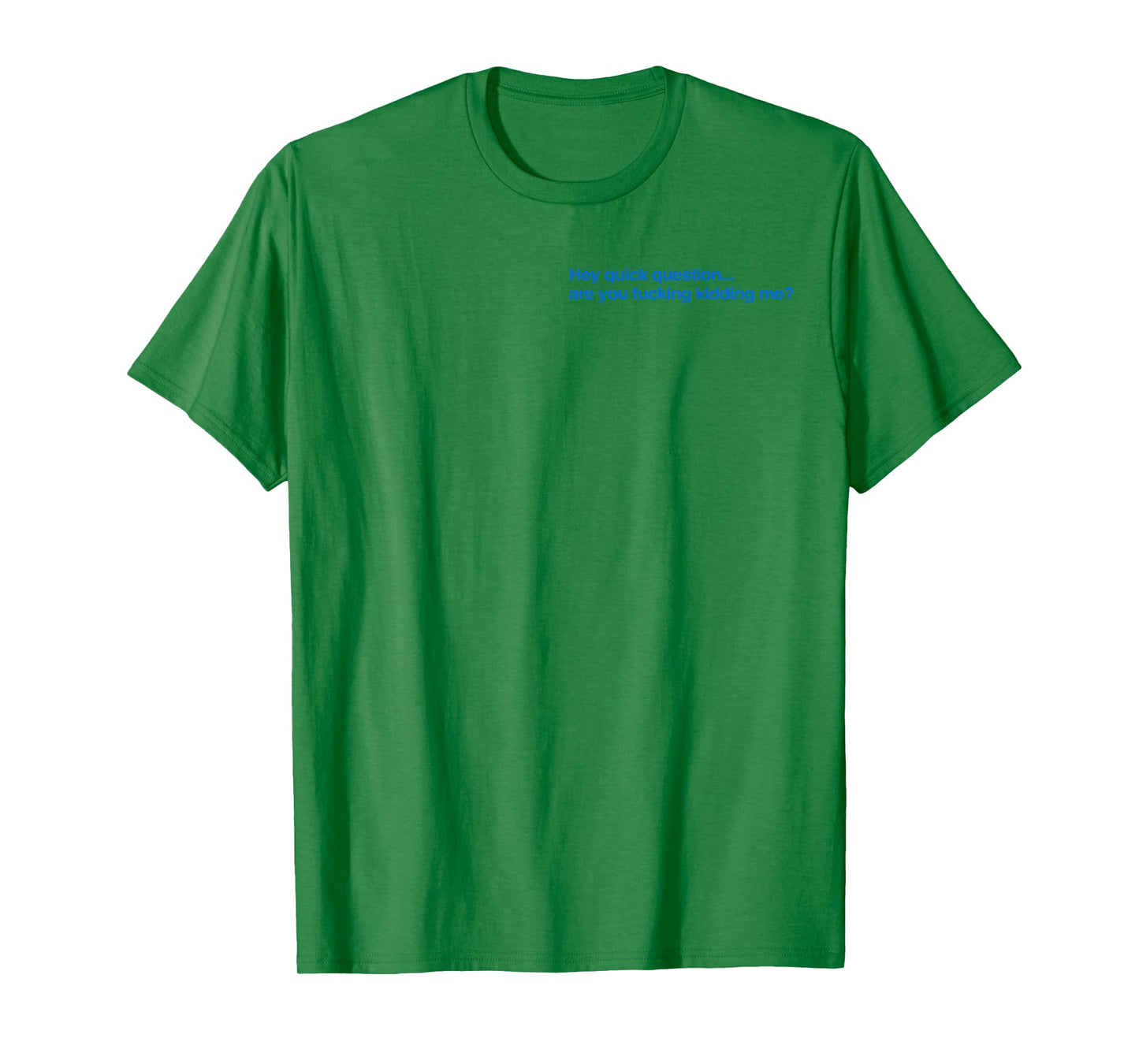 Hey Quick Question are You Fcking Kidding Me Funny T-Shirt