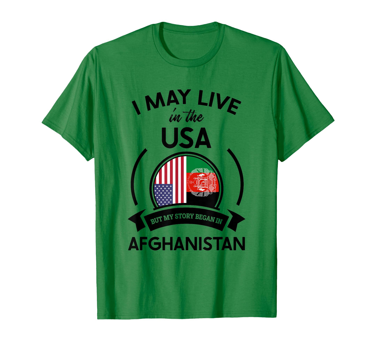 May Live In USA But My Story Began In Afghanistan Flag Gift T-Shirt