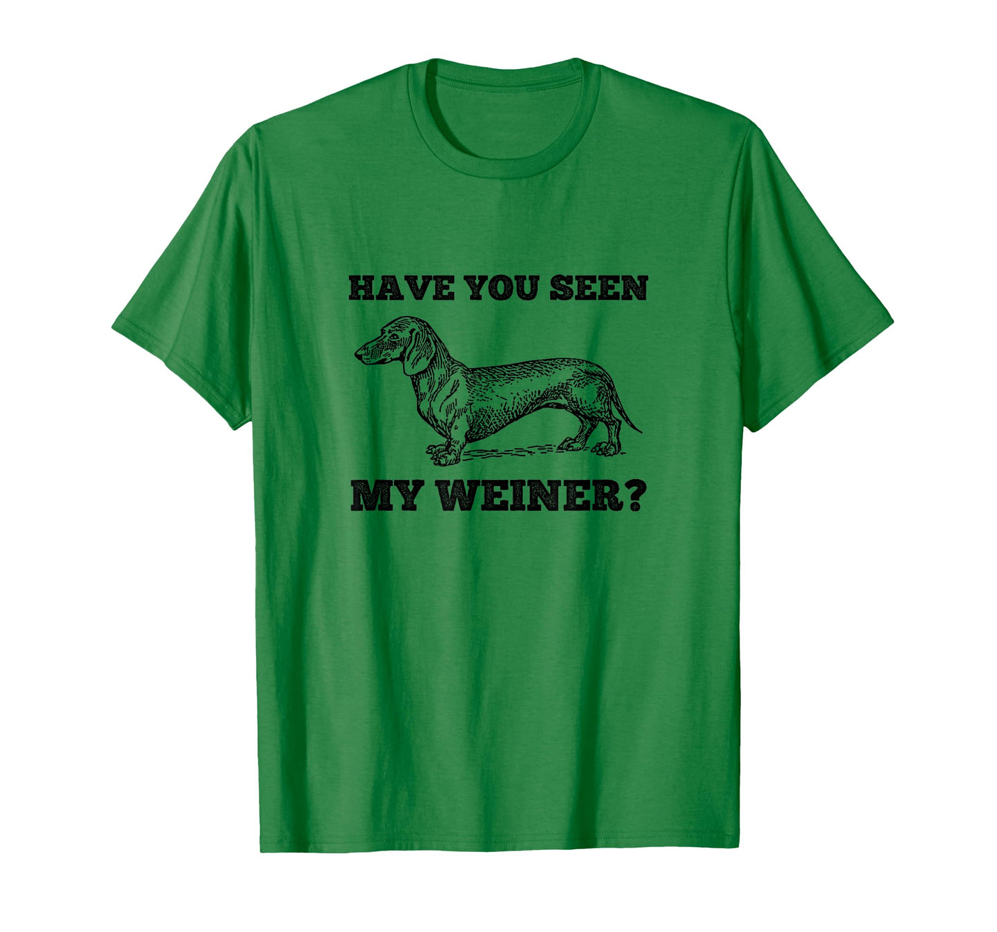 Have You Seen My Weiner Funny Dachshund T-Shirt