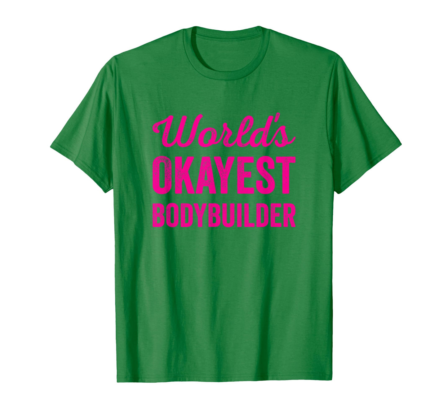 Worlds Okayest Bodybuilder Funny Sarcastic Bodybuilding Lift T-Shirt