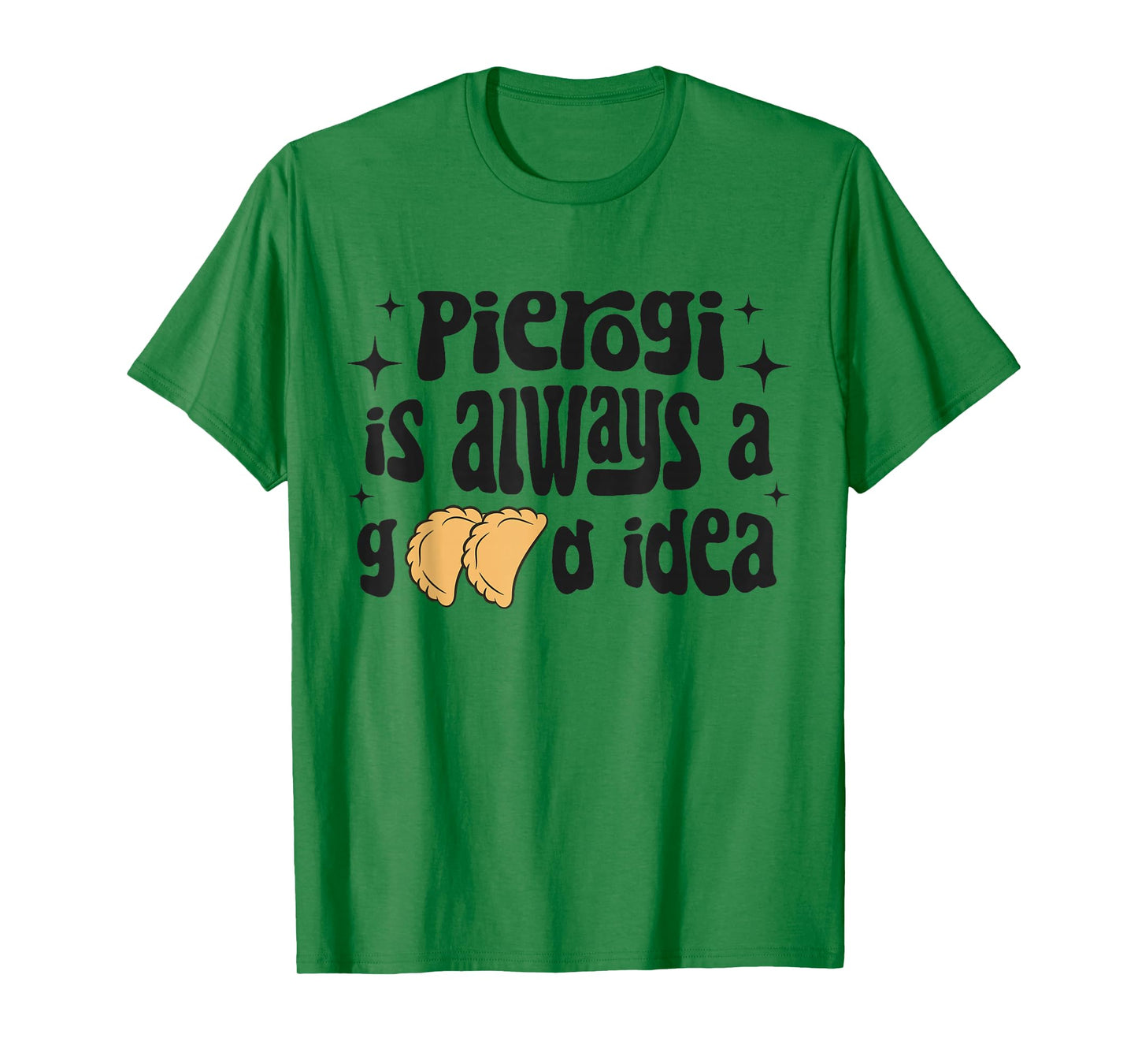 Pierogi Is Always A Good Idea Funny Polish Food Pierogi T-Shirt