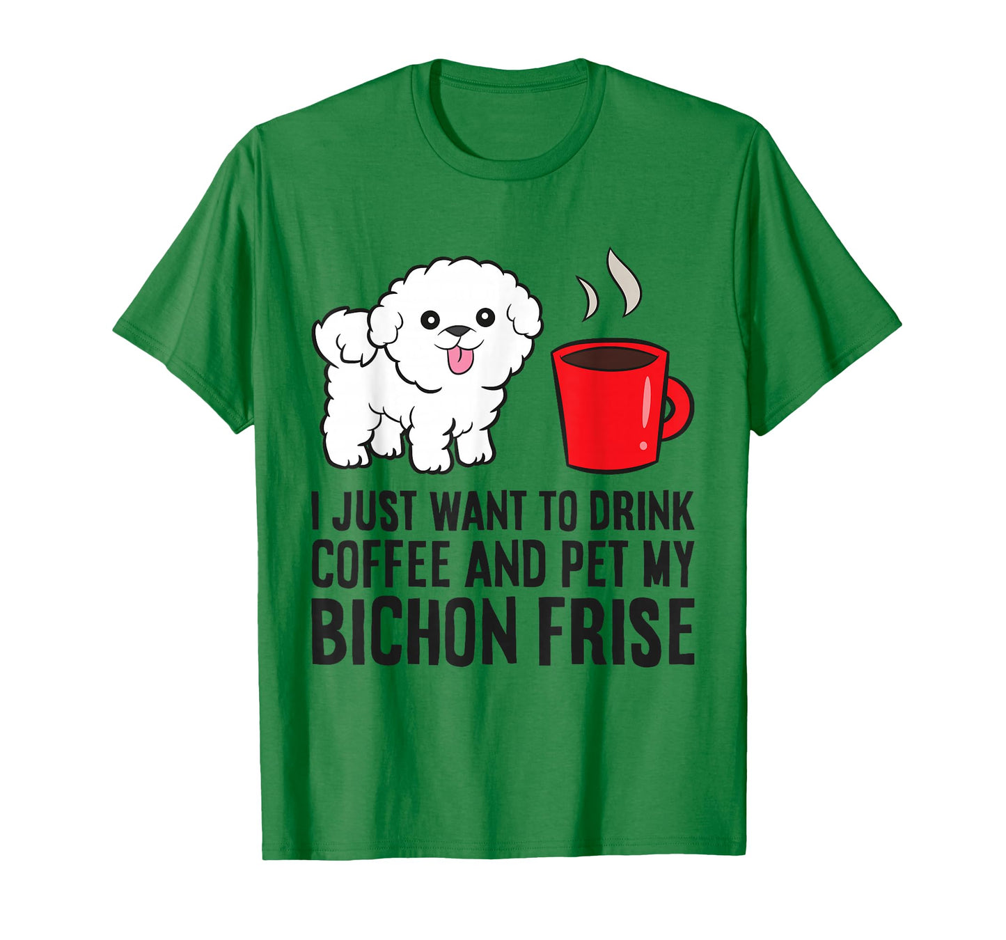 I Just Want To Drink Coffee And Pet My Bichon Frise T-Shirt