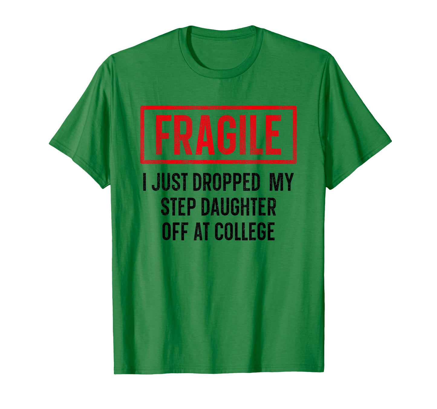 Funny Fragile I Just Dropped My Step Daughter Off at College T-Shirt