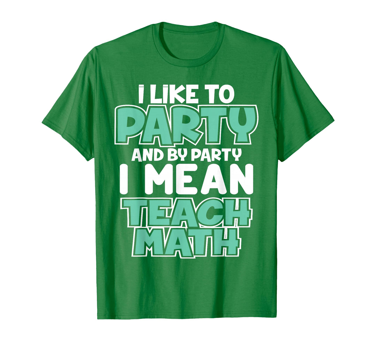 I Like to Party and By Party I Mean Teach Math Funny T Gift T-Shirt
