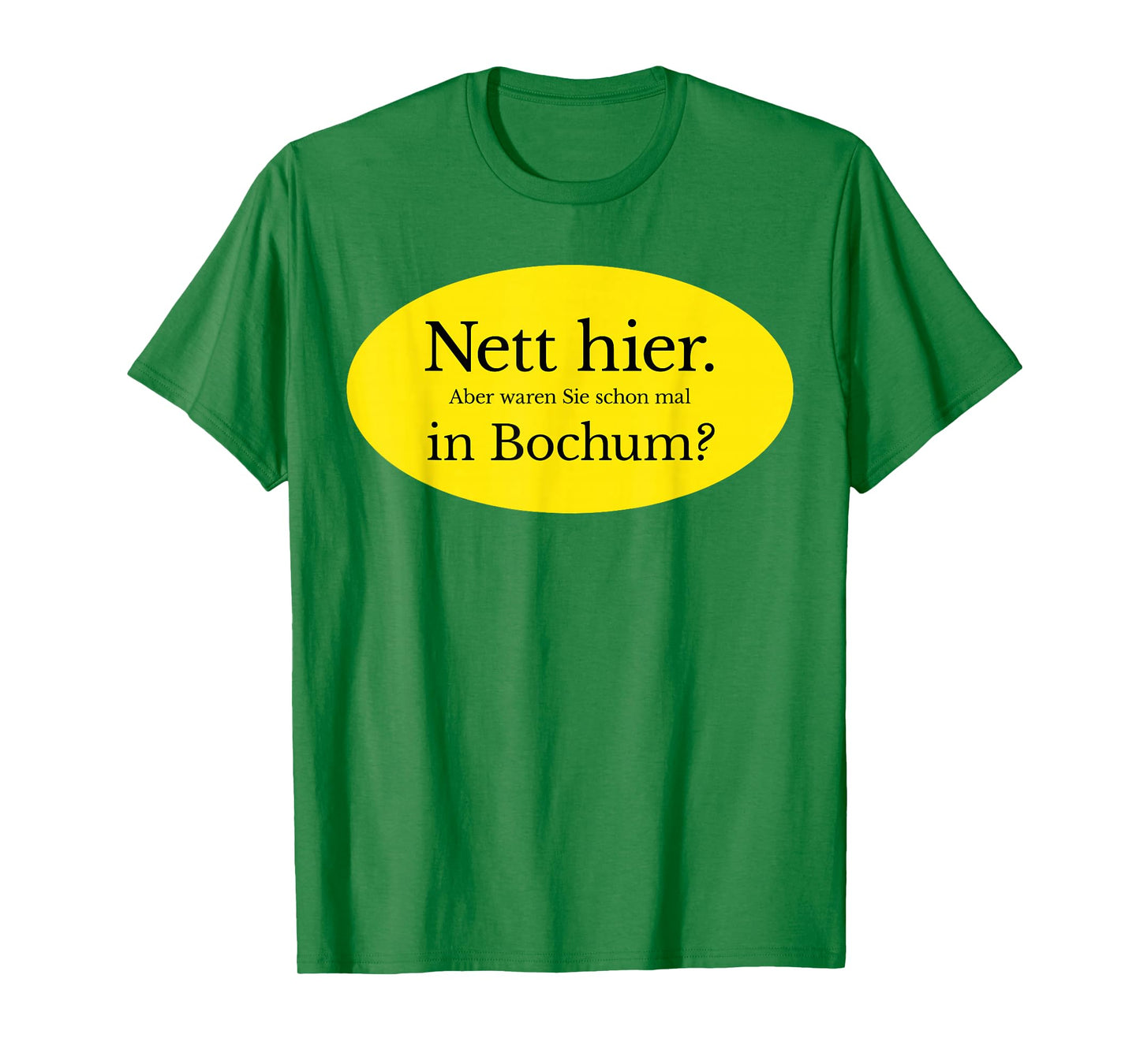Nice here. But Have You Ever Been to Bochum? T-Shirt