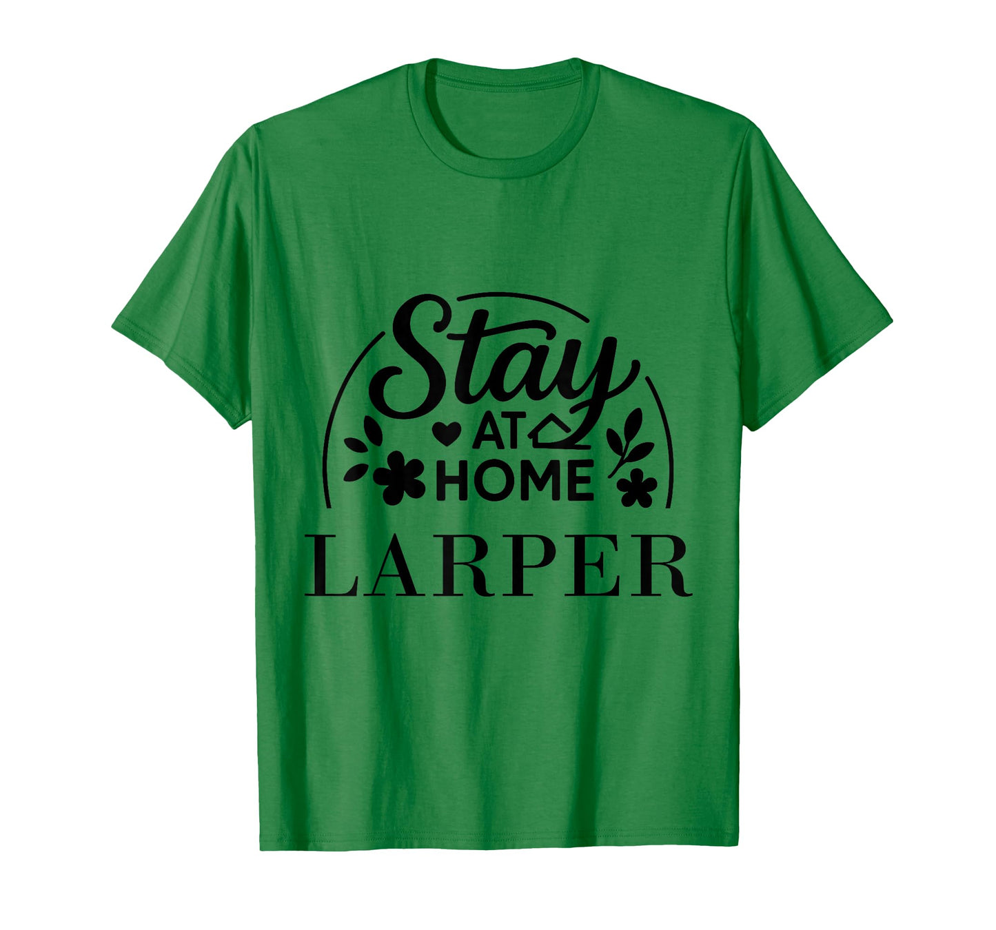 Stay at Home LARPer Suitable for Kids Men Women. T-Shirt