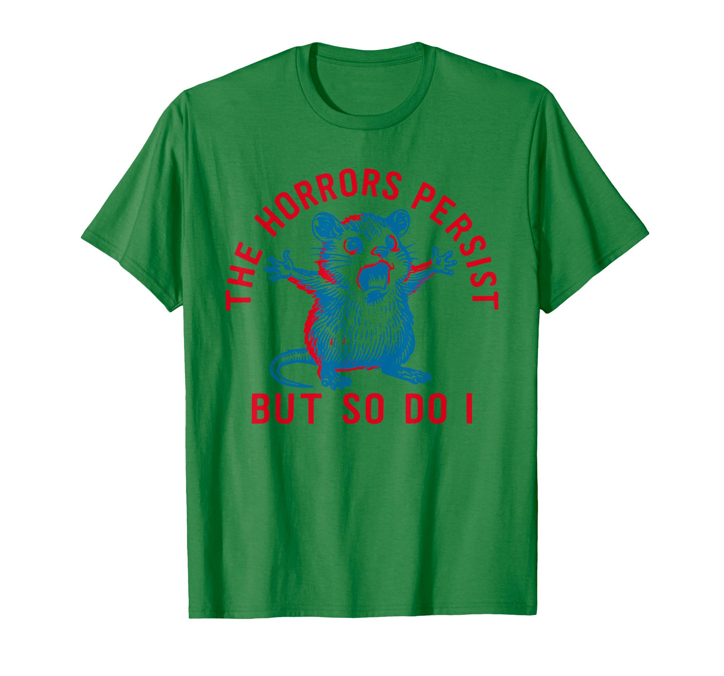 The Horrors Persist But So Do I Funny Distressed Mouse Humor T-Shirt