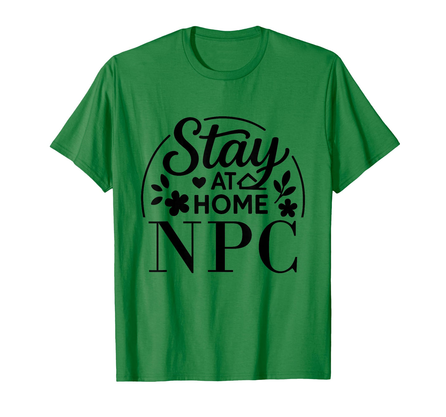 Stay at Home NPC Funny Quote Suitable for Kids Men Women. T-Shirt