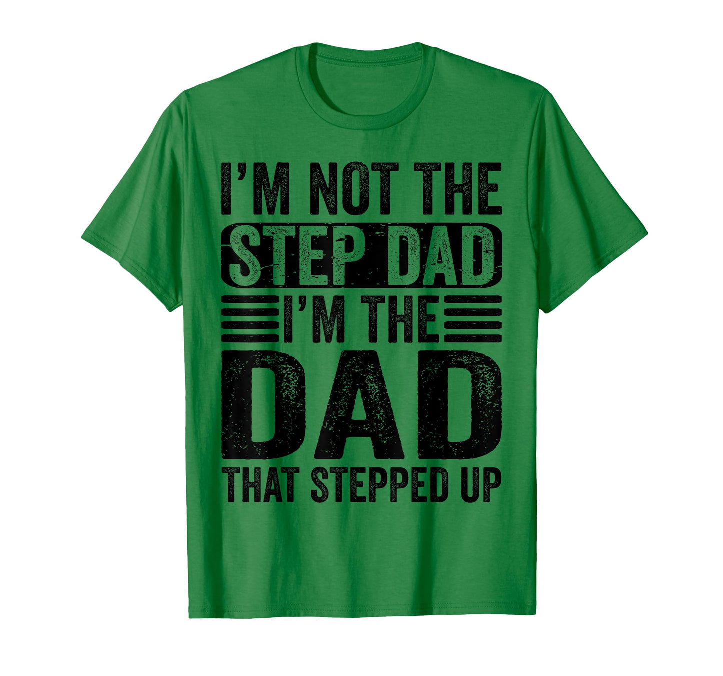 I'm Not The Step Dad I'm The Dad That Stepped Up Father T-Shirt