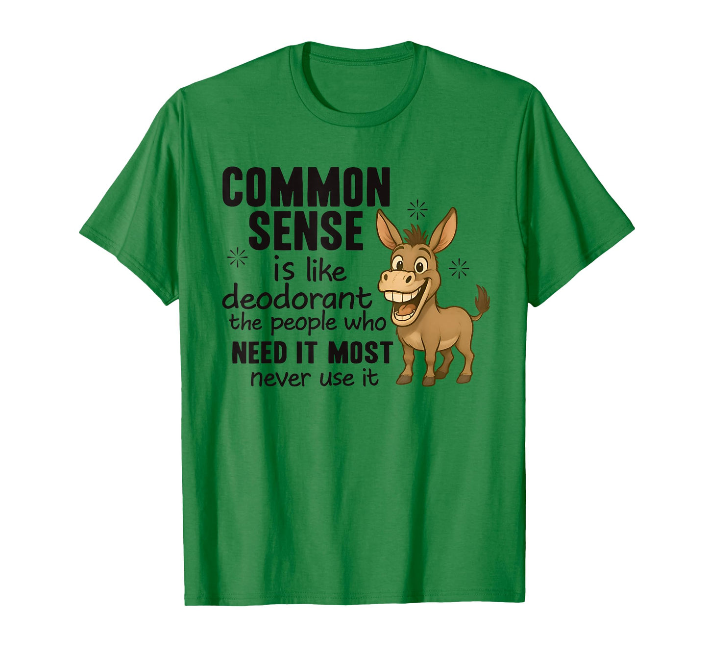 Common Sense Is Like Deodorant The People Who Need It Most T-Shirt