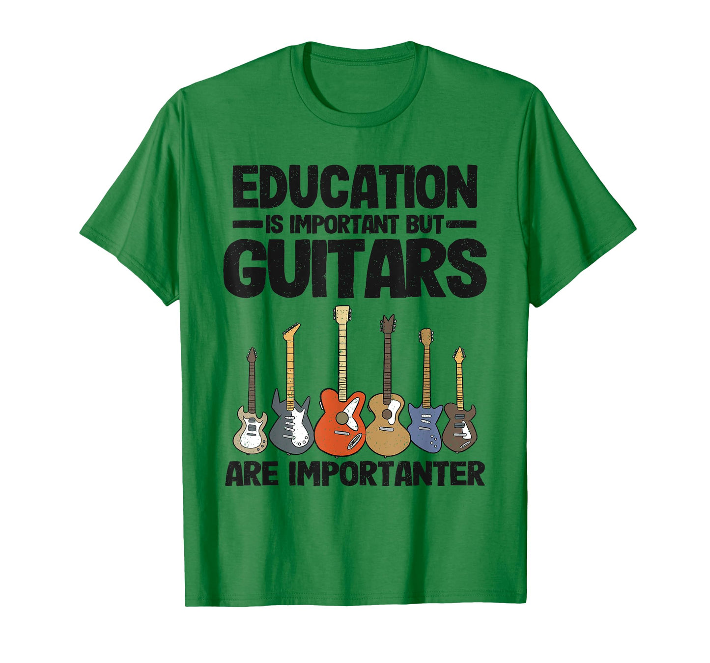 Education Is Important But Guitars Are Importanter Guitar T-Shirt