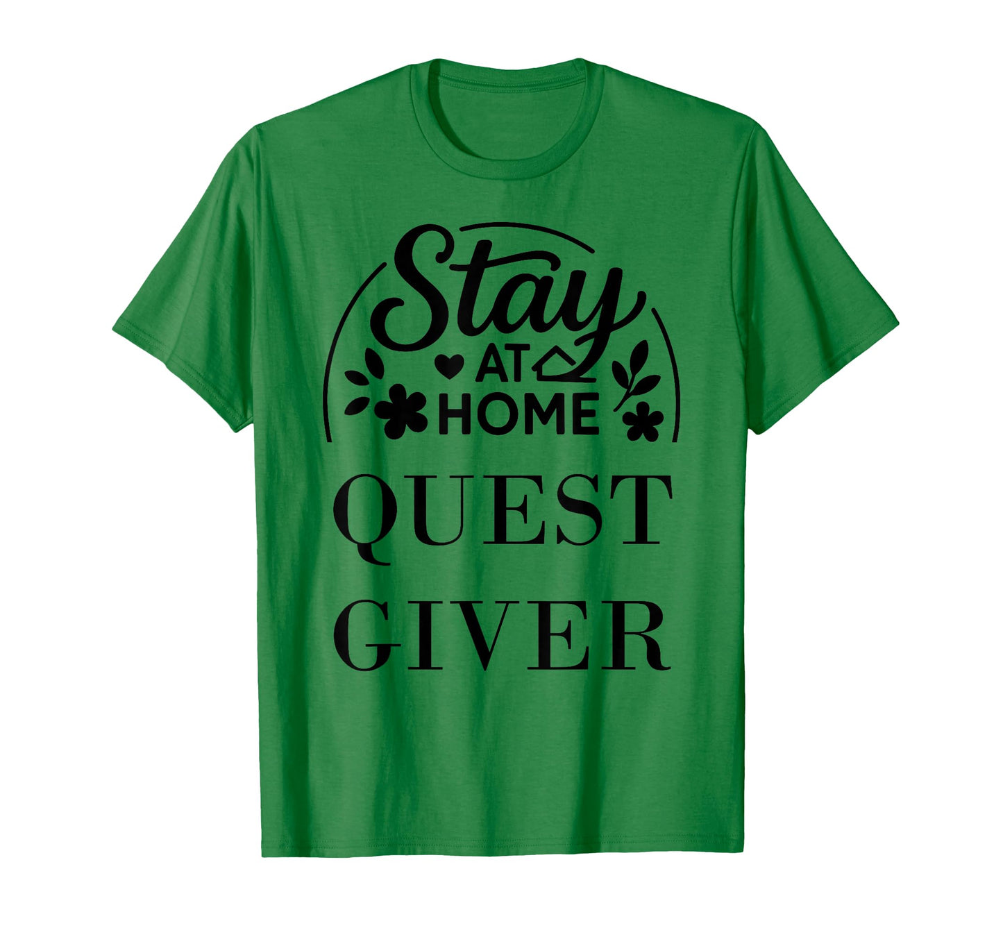 Stay at Home Quest Giver Suitable for Kids Men Women. T-Shirt