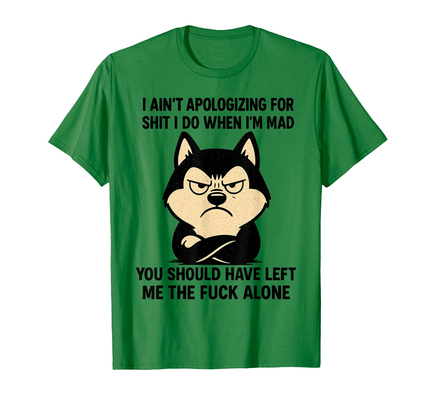 Husky Dog Ain’t Apologizing for Shit I Do When I’m Mad T-Shirt
