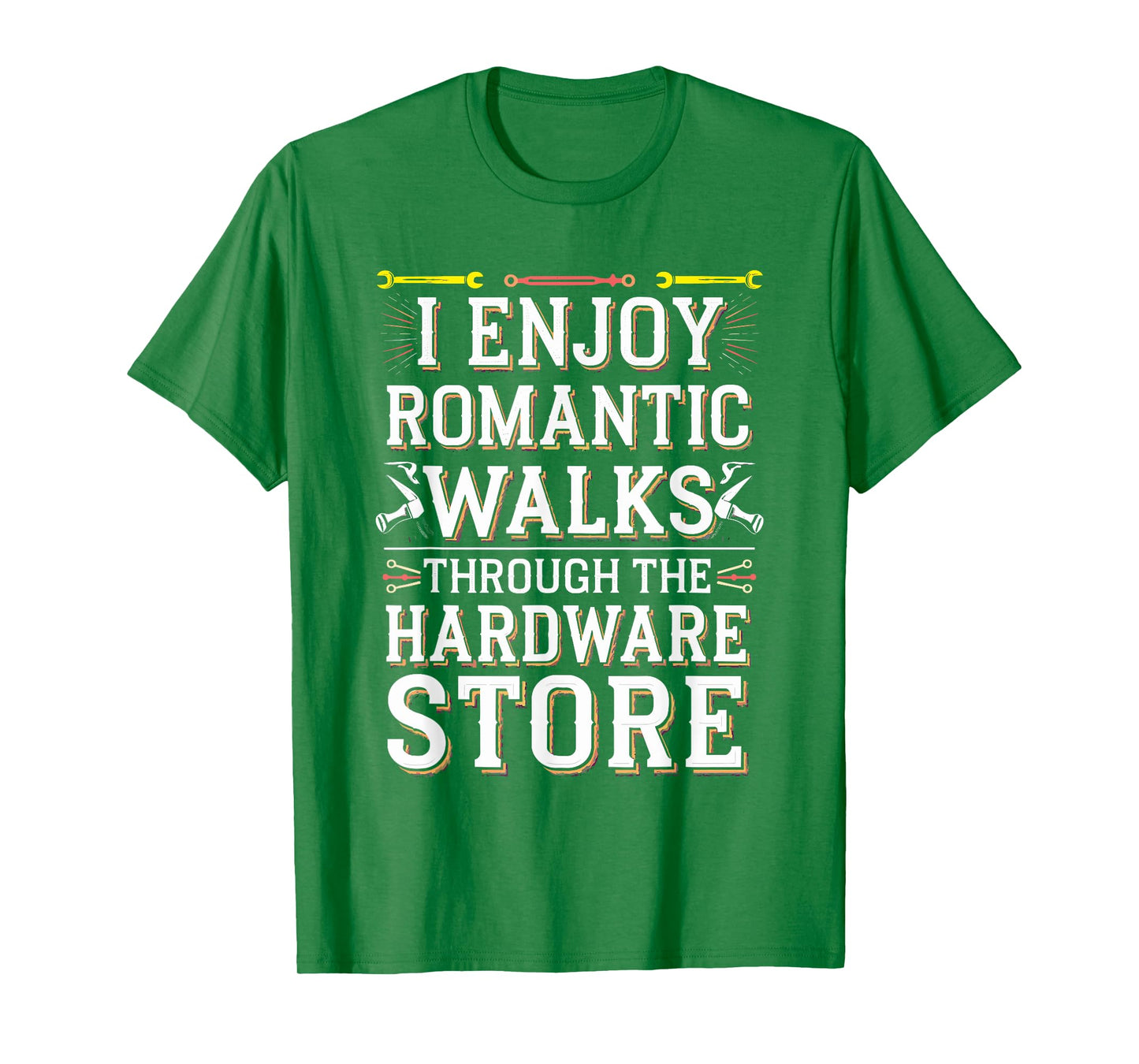 Romantic Walks Through The Hardware Store T-Shirt