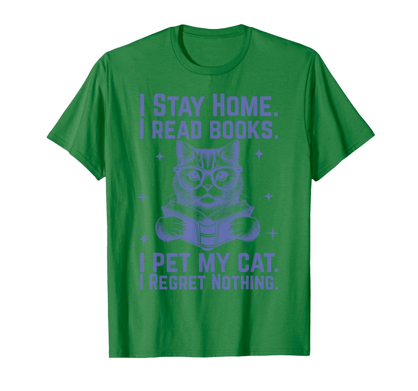 I Stay Home I Read Books I Pet My Cat I Regret Nothing T-Shirt