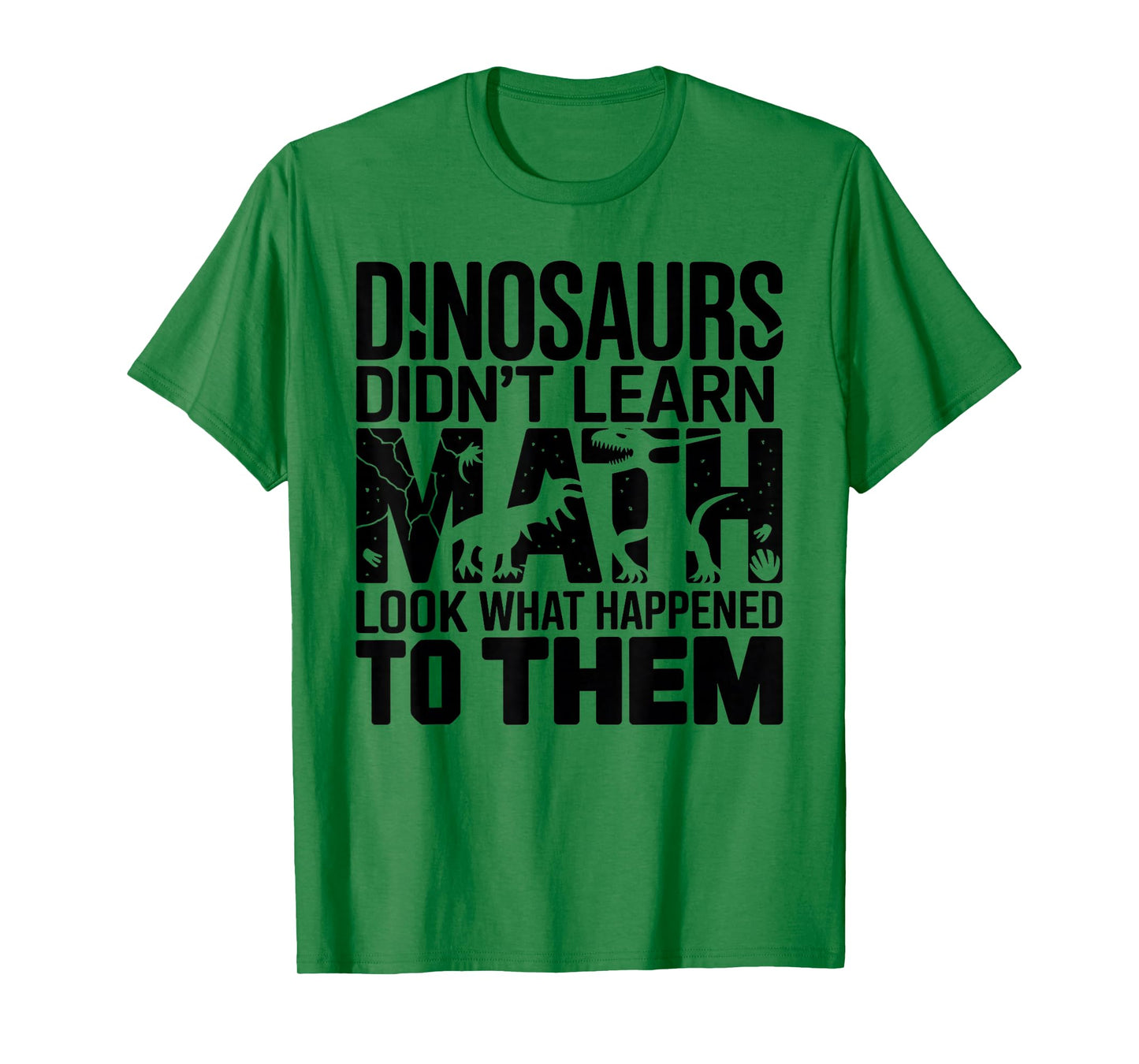 Dinosaurs Didn't Learn Math Funny Design for Kids Adults T-Shirt