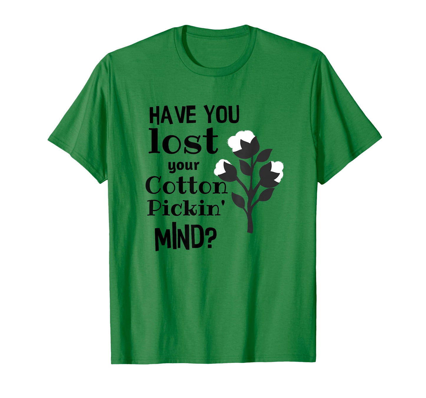 A Cute Have You Lost Your Cotton Pickin' Mind Shirt T-Shirt