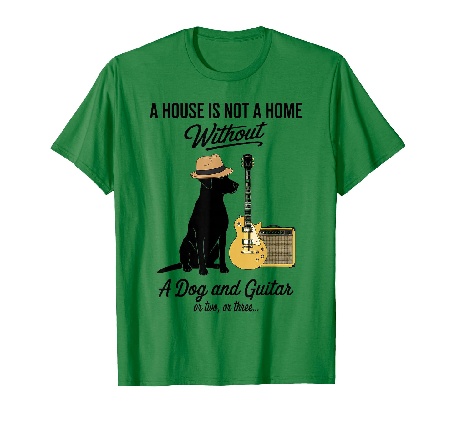 A House is not a Home Without a Dog and Guitar or Two Funny T-Shirt