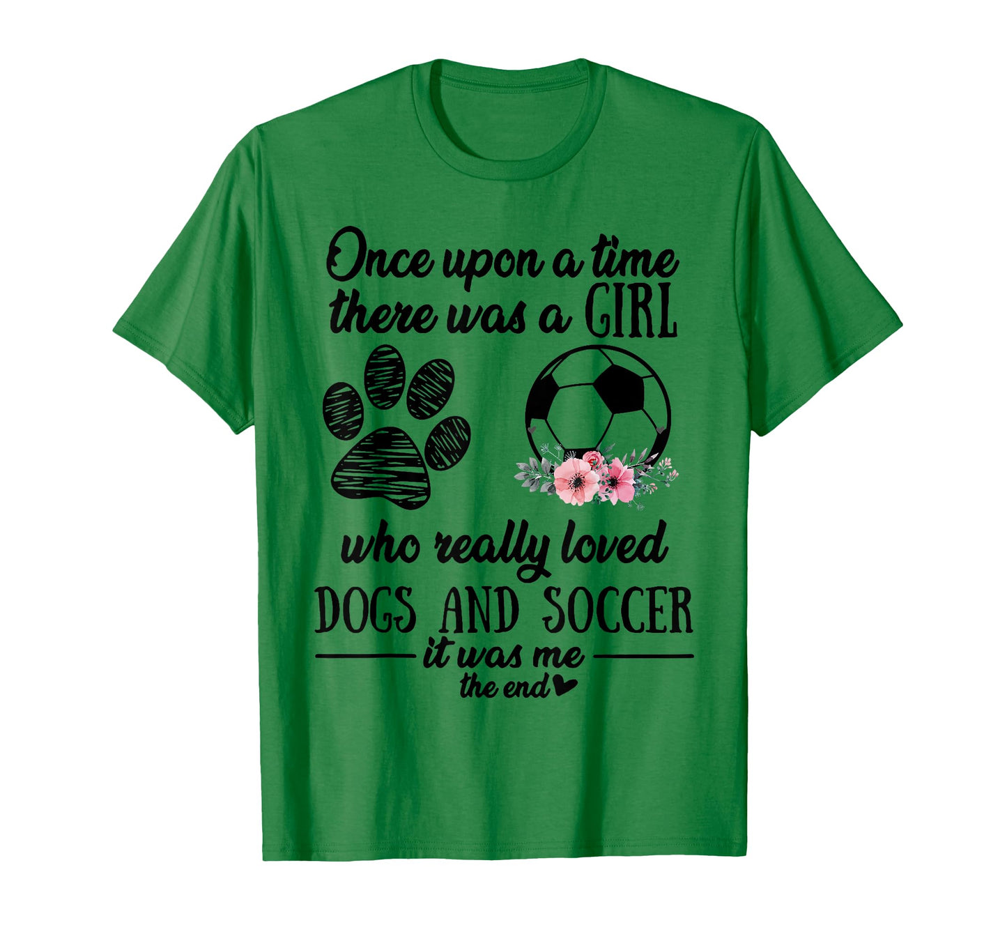 Once Upon A Time There Was A Girl Love Dogs & Soccer Shirt T-Shirt