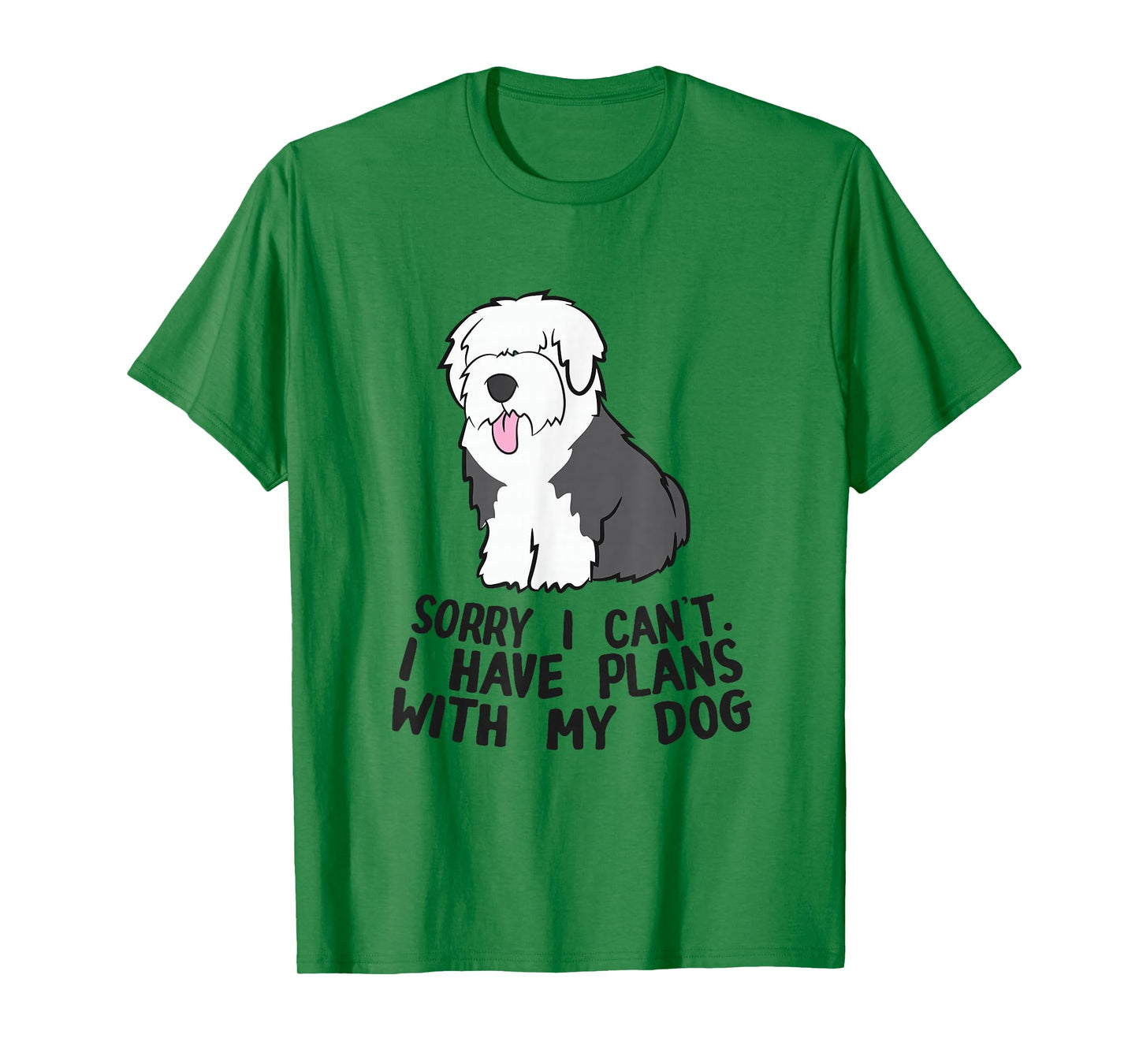 Sorry I Can't I Have Plans With My Dog English Sheepdog T-Shirt
