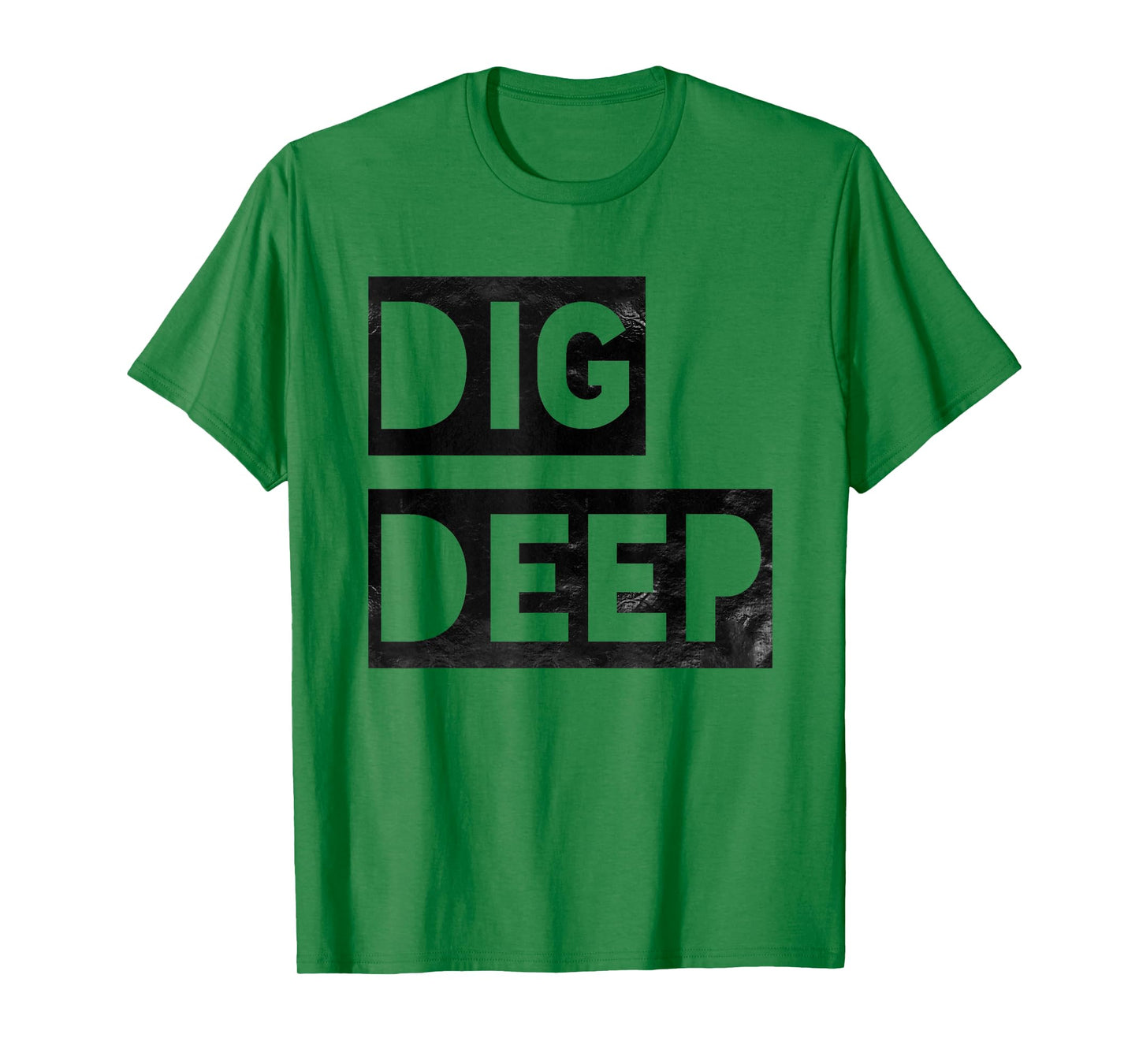 Dig Deep, Motivational T-Shirt, Persistence, Toughness T-Shirt