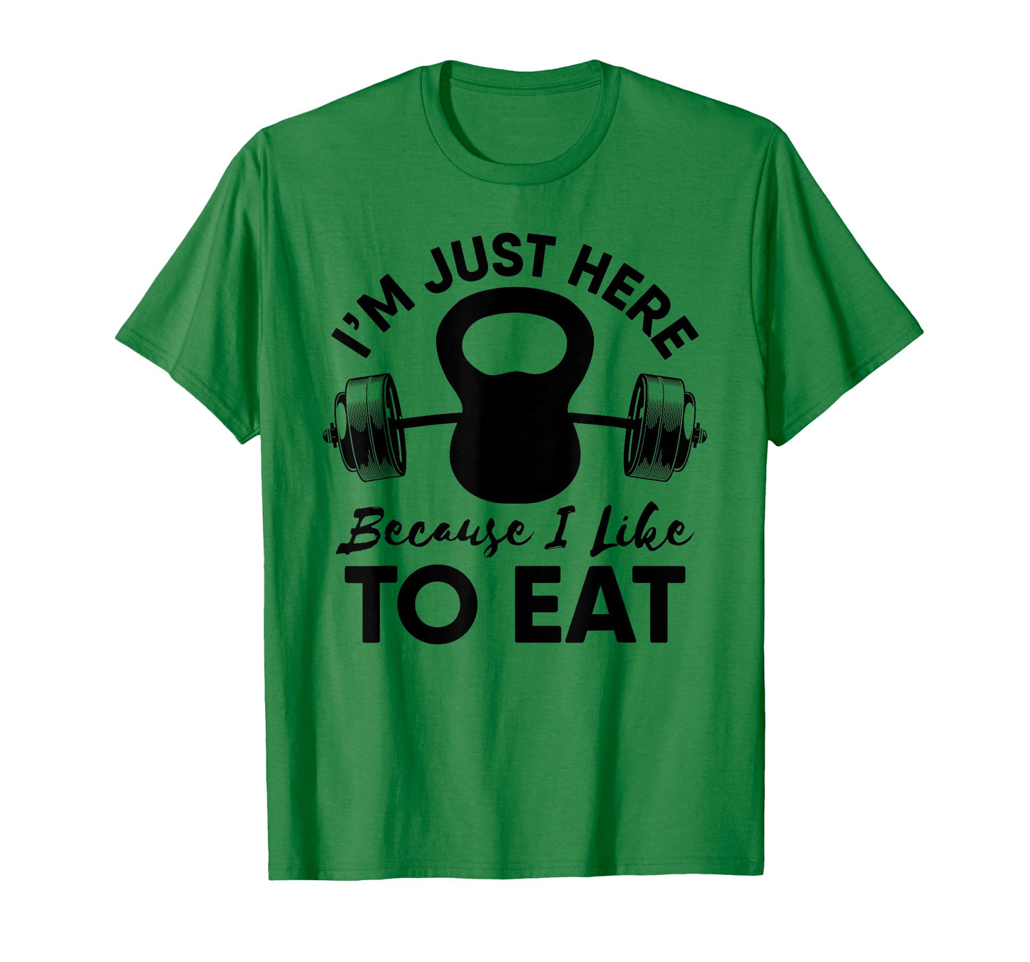 Im Just Here Because I Like To Eat Workout Gym Kettlebells T-Shirt