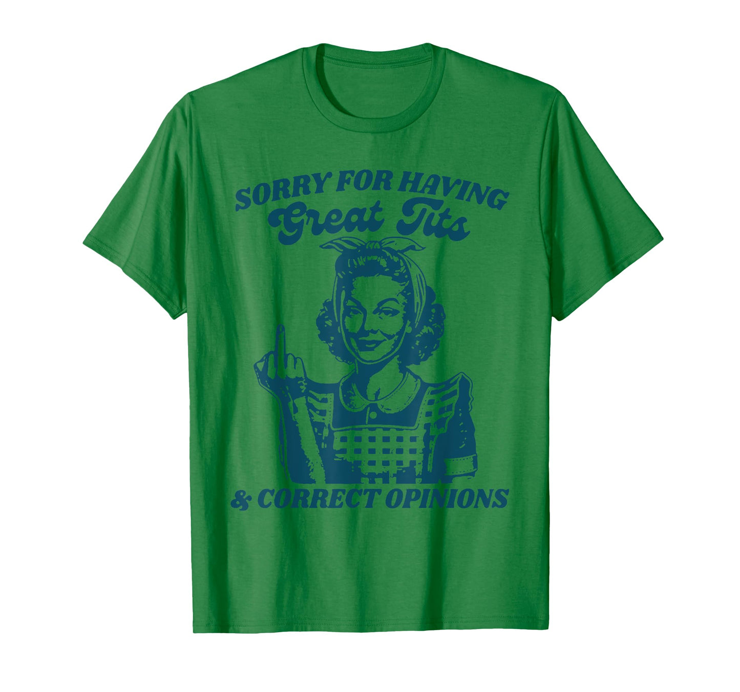 Sorry For Having Great Tits And Correct Outfit Opinions T-Shirt
