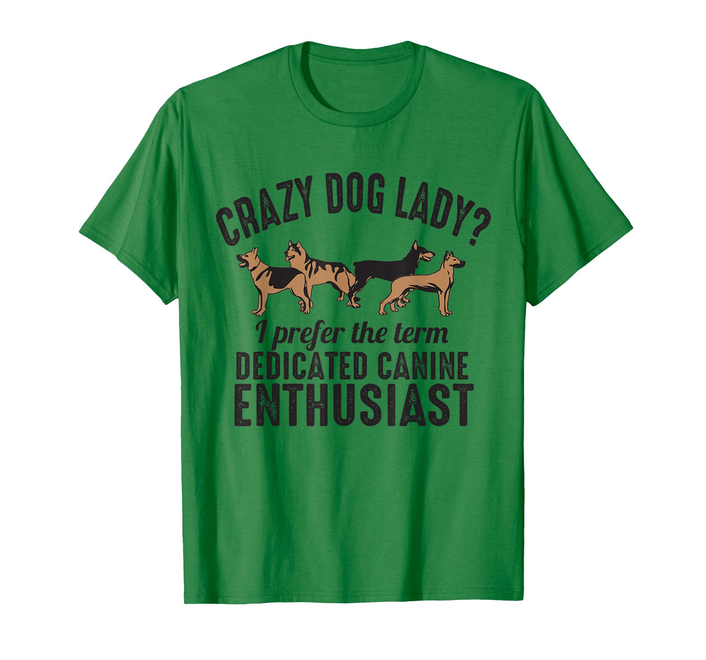 Crazy Dog Lady I Prefer the Term Dedicated Canine Enthusiast T-Shirt