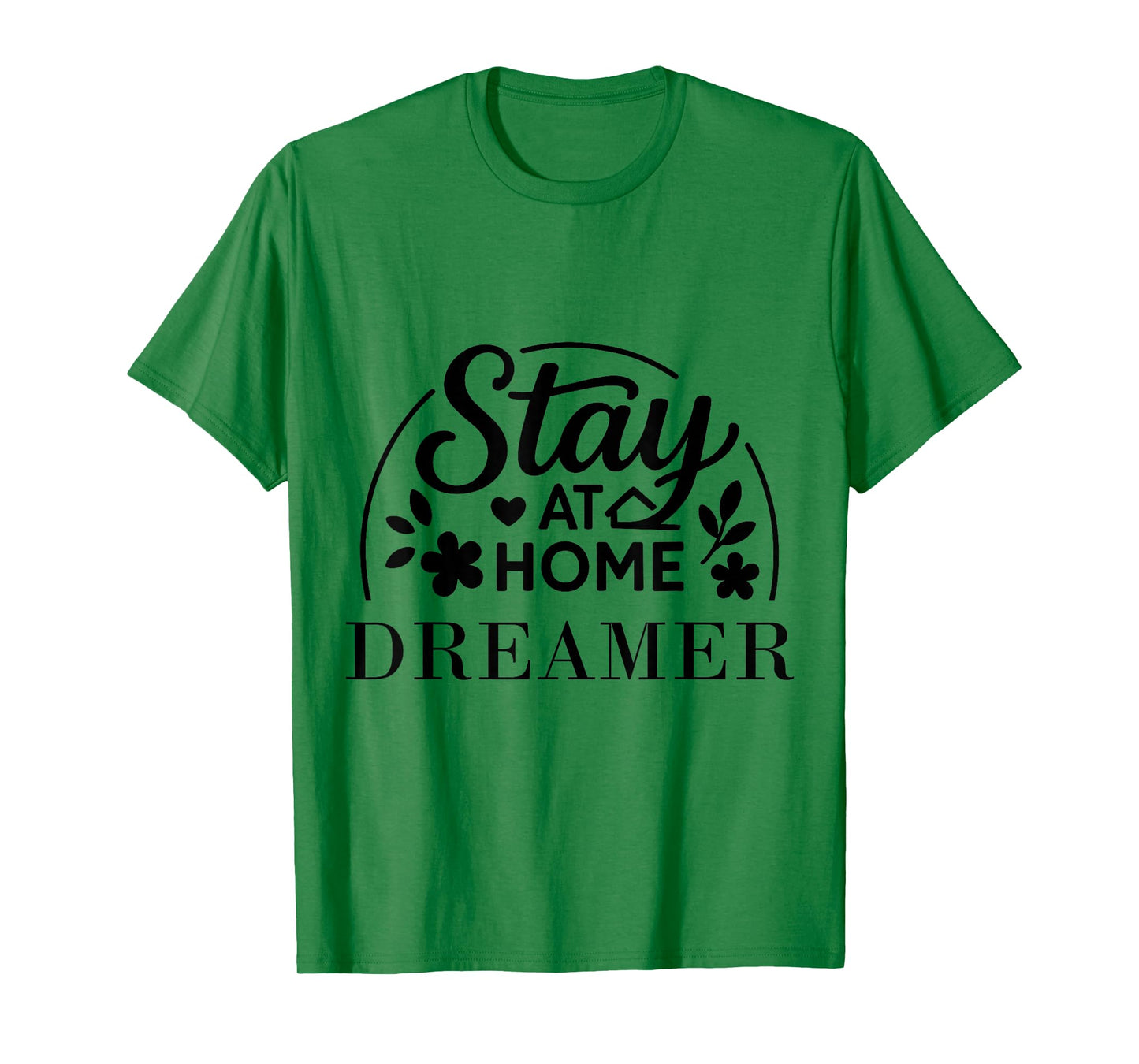 Stay at Home Dreamer Suitable for Kids Men Women. T-Shirt