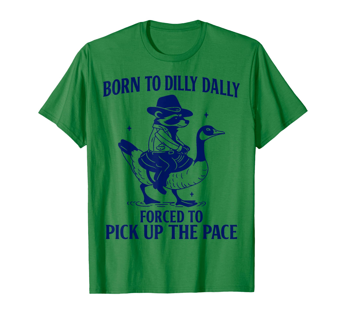 Born to Dilly Dally Forced to Pick Up The Pace Funny Racoon T-Shirt