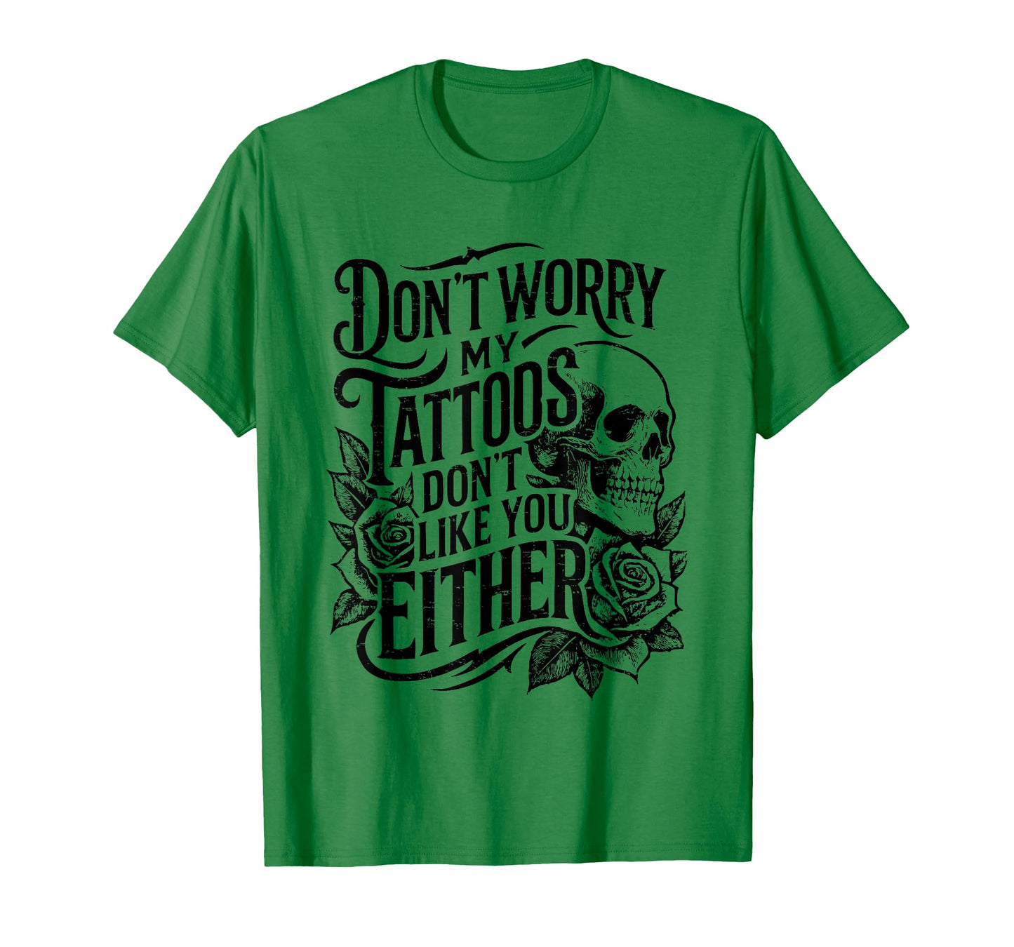 Retro Don't Worry My Tattoos Don't Like You Either Skull T-Shirt
